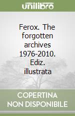 Ferox. The forgotten archives 1976-2010. Ediz. illustrata libro