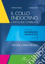 Il collo endocrino e patologie correlate. Manuale di ecografia diagnostica. Vol. 1: Tiroide e paratiroide