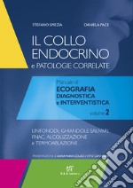 Il collo endocrino e patologie correlate. Manuale di ecografia diagnostica e interventistica. Vol. 2: Linfonodi, ghiandole salivari, follow-up post-chirurgico, FNAC, alcolizzazione e termoablazione