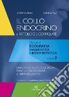 Il collo endocrino e patologie correlate. Manuale di ecografia diagnostica e interventistica. Vol. 2: Linfonodi, ghiandole salivari, follow-up post-chirurgico, FNAC, alcolizzazione e termoablazione libro di Spiezia Stefano Pace Daniela Garberoglio Sara