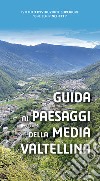Guida ai paesaggi della Media Valtellina libro