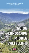 A guide to the landscape of Middle Valtellina libro