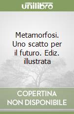 Metamorfosi. Uno scatto per il futuro. Ediz. illustrata libro