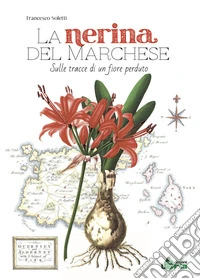 La nerina del marchese. Sulle tracce di un fiore perduto