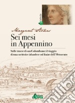 Sei mesi in Appennino. Sulle tracce di san Colombano: il viaggio di una scrittrice irlandese sul finire dell'Ottocento libro