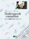 Dodici piccoli coinquilini. Vita e abitudini dei parassiti domestici libro di Frisch Karl von