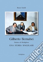 Gilberto Bernabei, sindaco di Modigliana. Una storia singolare libro