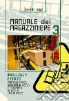 Manuale del magazziniere. Nuova ediz.. Vol. 3: Imballaggio e carico. Proteggi, carica, assicura e trasporta al meglio la tua merce libro