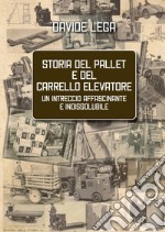 Storia del pallet e del carrello elevatore. Un intreccio affascinante e indissolubile