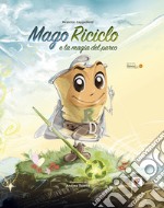 Mago Riciclo e la magia del parco. Ediz. illustrata libro