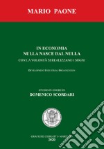 In economia nulla nasce dal nulla. Con la volontà si realizzano i sogni. Development industrial organization. Nuova ediz.