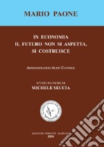 In economia il futuro non si aspetta, si costruisce. Studio in onore di Michele Seccia. Ediz. integrale