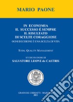 In economia il successo è sempre il risultato di scelte coraggiose. Ogni decisione è una scelta di vita libro