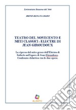 Teatro del Novecento e miti classici: Électre di Jean Giraudoux. La ripresa del mito greco dell'Elettra di Sofocle nell'opera di Jean Giraudoux. Confronto didattico tra le due opere libro