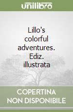 Lillo's colorful adventures. Ediz. illustrata