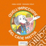 Quell'impiccione del cane Mattia «in cucina»