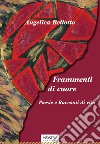 Frammenti di cuore. Poesie e racconti di vita libro