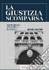 La giustizia scomparsa. Memorie di un'antica pretura libro