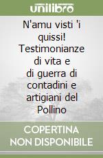 N'amu visti 'i quissi! Testimonianze di vita e di guerra di contadini e artigiani del Pollino libro