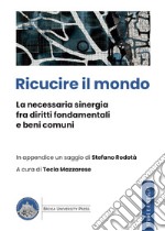 Ricucire il mondo. La necessaria sinergia fra diritti fondamentali e beni comuni libro