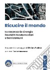 Ricucire il mondo. La necessaria sinergia fra diritti fondamentali e beni comuni libro di Mazzarese T. (cur.)