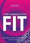 Come il business diventa fit. Nuova ediz. libro di Poggi Simone