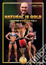 Campioni si diventa. Natural is gold. Vol. 2