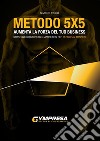 Metodo 5X5. Aumenta la forza del tuo business. Strategie di business e marketing per personal trainer libro di Poggi Simone