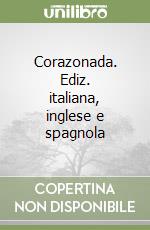 Corazonada. Ediz. italiana, inglese e spagnola libro