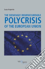 The seemingly insurmountable polycrisis of the European Union libro