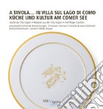 A tavola in Villa sul Lago di Como. Ricette da Villa Vigoni di Roger Cantoni-Küche und Kultur am Comer See. Rezepte aus der Villa Vigoni von Roger Cantoni. Ediz. bilingue libro