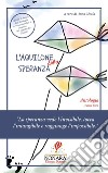 L'aquilone della speranza. «La speranza vede l'invisibile, tocca l'intangibile e raggiunge l'impossibile» libro