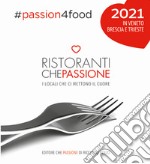 Ristoranti che passione. I locali che ci mettono il cuore in Veneto, Brescia e Trieste 2021 libro