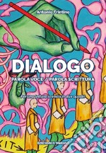 Dialogo. Parola Voce/Parola Scrittura. Per una lettura scenica in due quadri