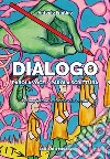 Dialogo. Parola Voce/Parola Scrittura. Per una lettura scenica in due quadri libro