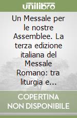 Un Messale per le nostre Assemblee. La terza edizione italiana del Messale Romano: tra liturgia e catechesi libro