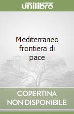 Mediterraneo frontiera di pace libro