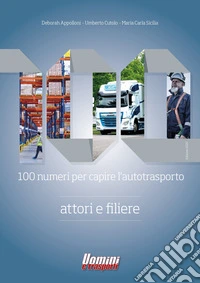 100 numeri per capire l'autotrasporto. Attori e filiere libro