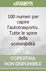 100 numeri per capire l'autotrasporto. Tutte le spine della sostenibilità libro