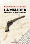 La mia idea. Memoria di Joe Zangara. Ediz. italiana e inglese libro