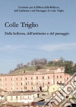 Colle Triglio. Della bellezza, dell'ambiente e del paesaggio libro