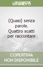 (Quasi) senza parole. Quattro scatti per raccontare libro