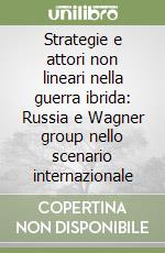 Strategie e attori non lineari nella guerra ibrida: Russia e Wagner group nello scenario internazionale libro