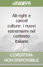 Alt-right e cancel culture: i nuovi estremismi nel contesto italiano libro