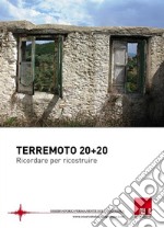 Terremoto 20 + 20. Ricordare per ricostruire libro