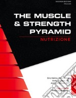 The muscle & strength pyramid: nutrizione. Ediz. integrale libro