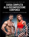 Guida completa alla ricomposizione corporea. Come costruire muscolo e perdere grasso contemporaneamente libro