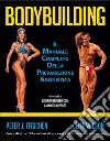 Bodybuilding. Il manuale completo della preparazione agonistica libro