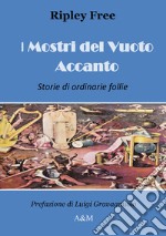 I mostri del vuoto accanto. Storie di ordinarie follie