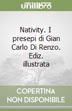 Nativity. I presepi di Gian Carlo Di Renzo. Ediz. illustrata libro